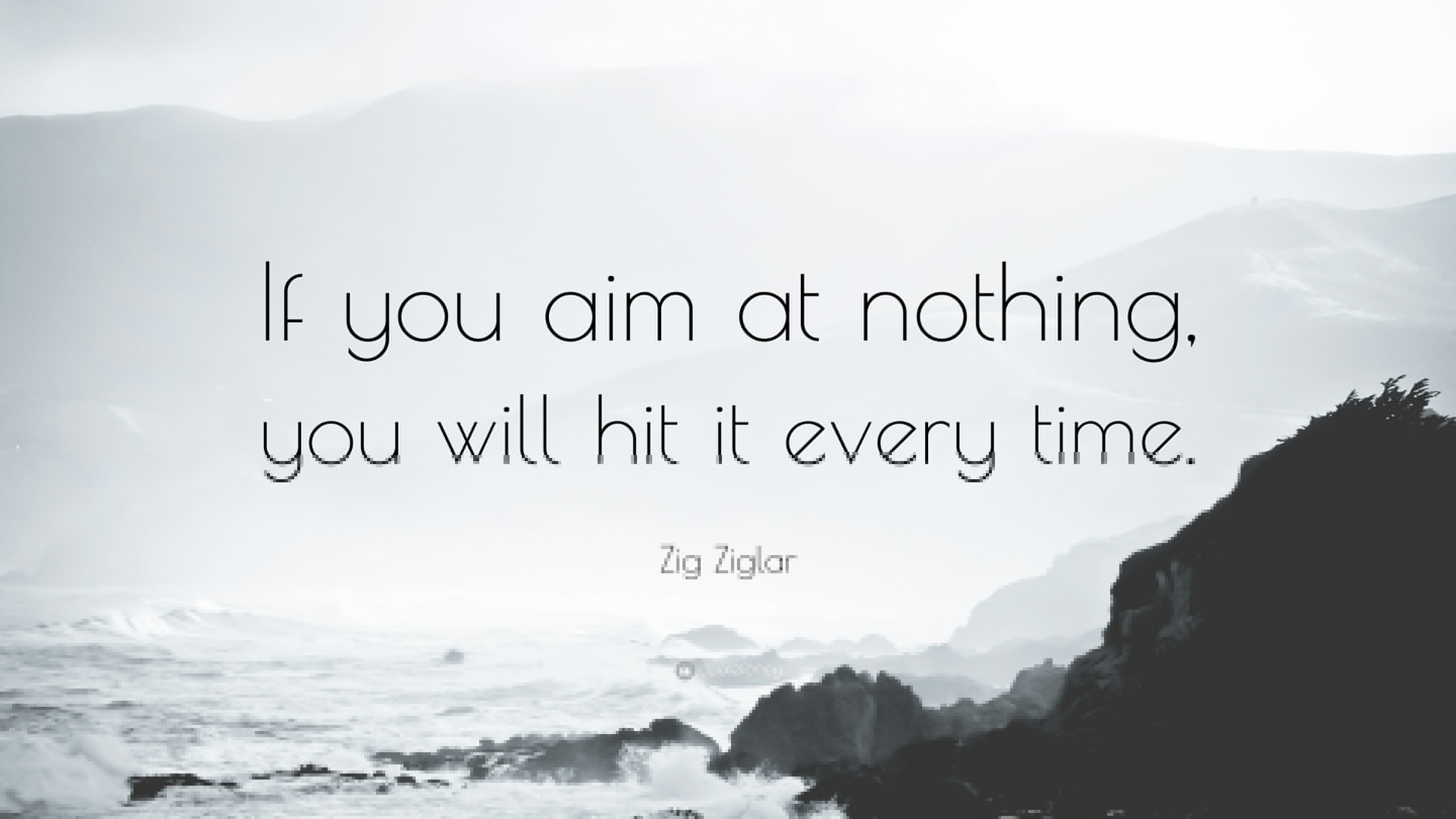 Zig Ziglar Quote If you aim at nothing you will hit it every time